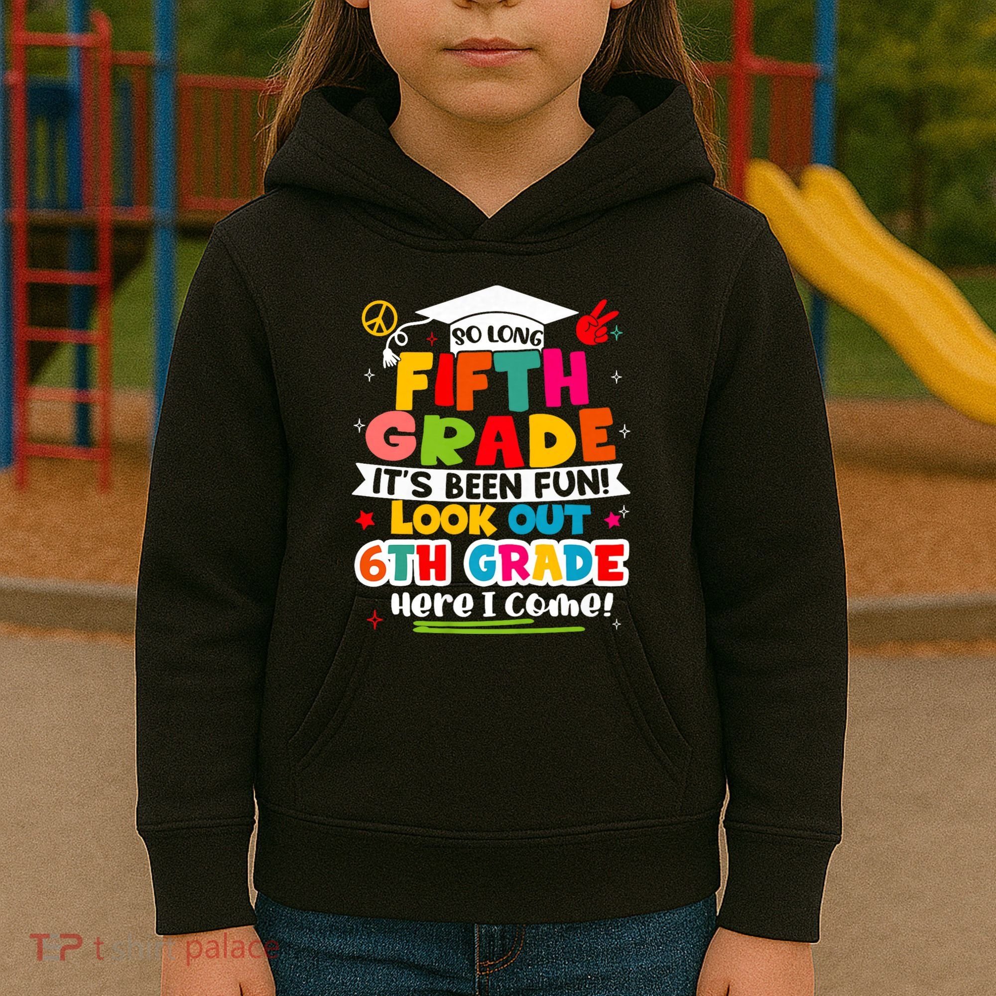 So Long 5th Grade 6th Grade Here I Come Last Day Of 5th Grade Graduation Kids Hoodie