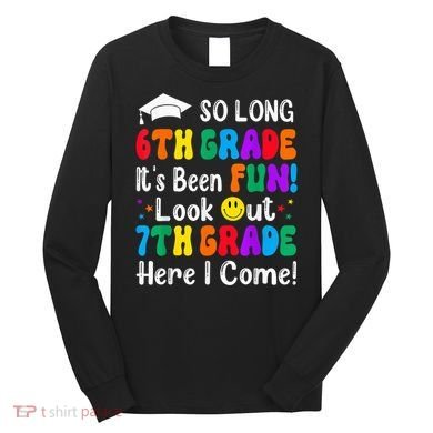 So Long 6th Grade 7th Grade Here I Come Back To School Kid Long Sleeve Shirt