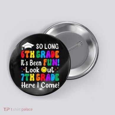 So Long 6th Grade 7th Grade Here I Come Back To School Kid Button