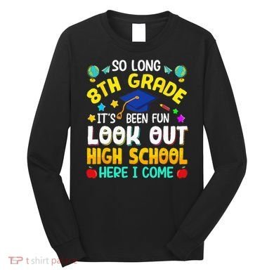 So Long 8th Grade High School Here I Come Graduation Long Sleeve Shirt
