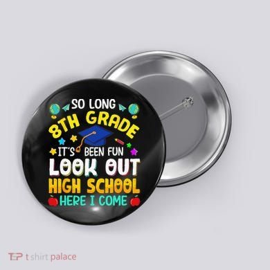 So Long 8th Grade High School Here I Come Graduation Button