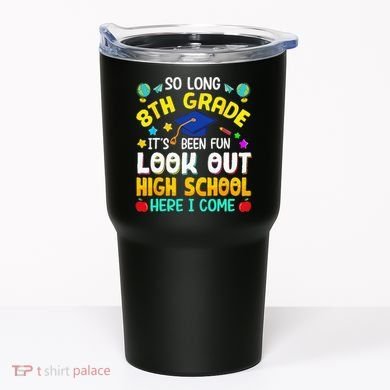 So Long 8th Grade High School Here I Come Graduation Tumbler