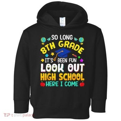 So Long 8th Grade High School Here I Come Graduation Toddler Hoodie
