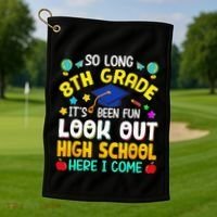 So Long 8th Grade High School Here I Come Graduation Golf Towel thumb 1