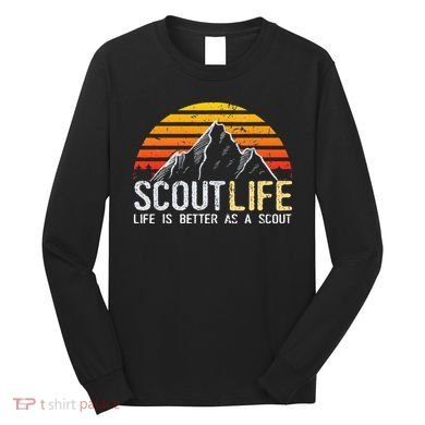 Scout Life And Life Is Better As A Scout Scouting Long Sleeve Shirt