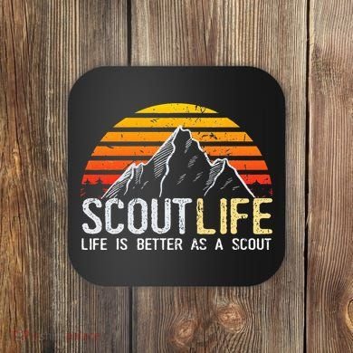Scout Life And Life Is Better As A Scout Scouting Coaster