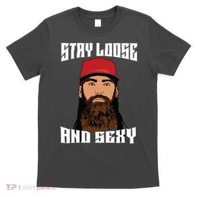 Stay Loose And Sexy T-Shirt