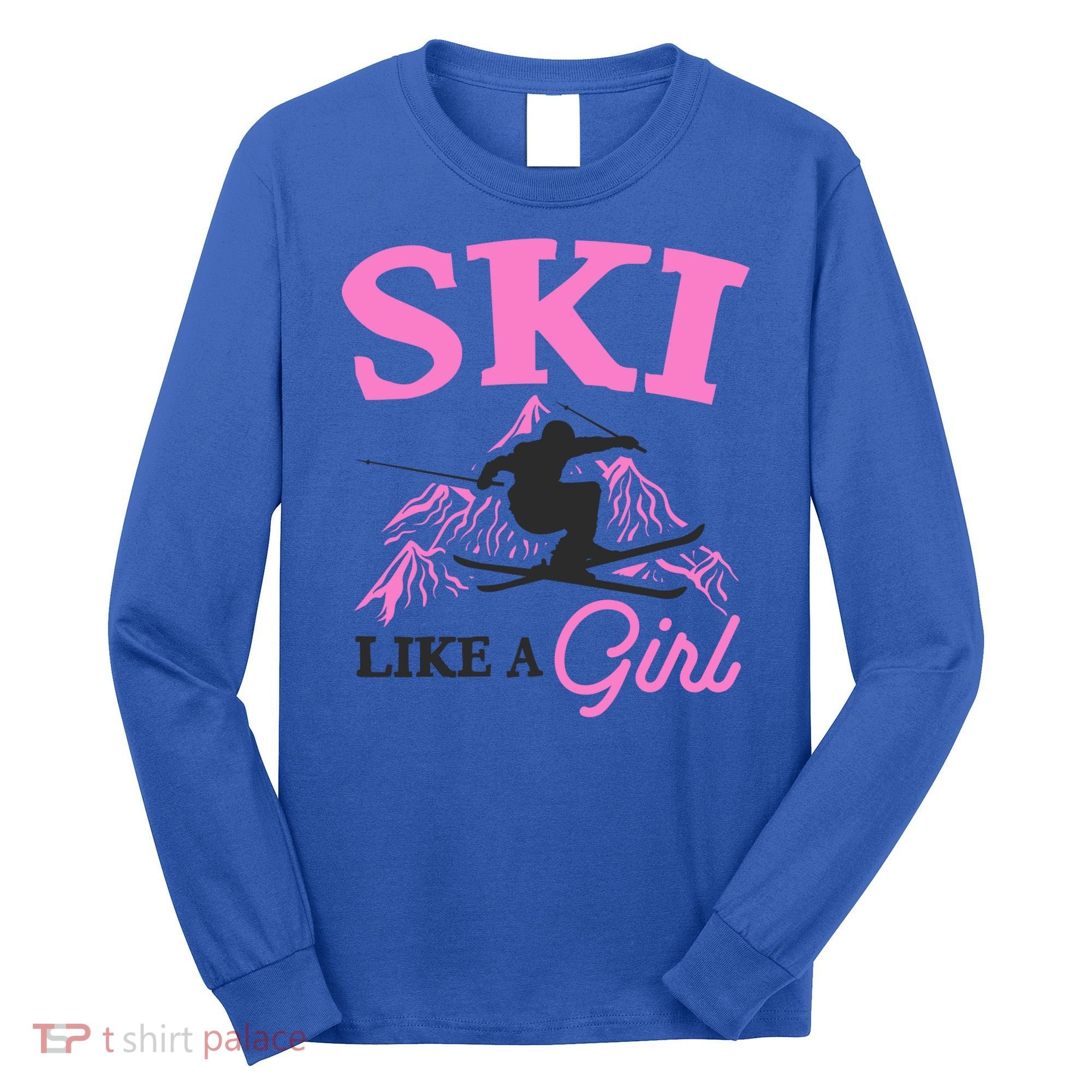 Ski Like A Skiers Winter Sports Mountains Ski Lover Gift Long Sleeve Shirt