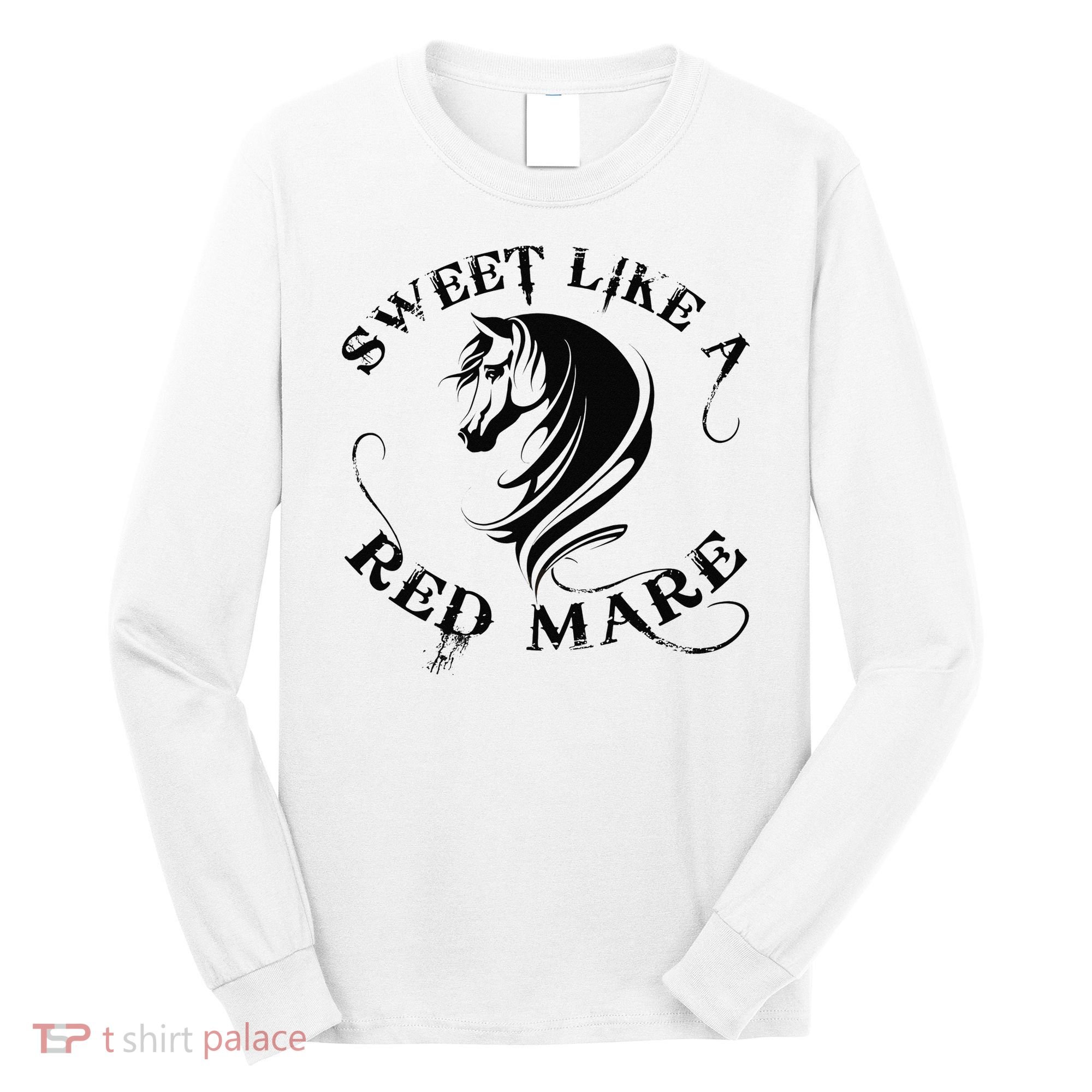 Sweet Like a Red Mare Funny Horse Lover Long Sleeve Shirt