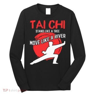 Stand Like a Tree Move Like a River Tai Chi Long Sleeve Shirt