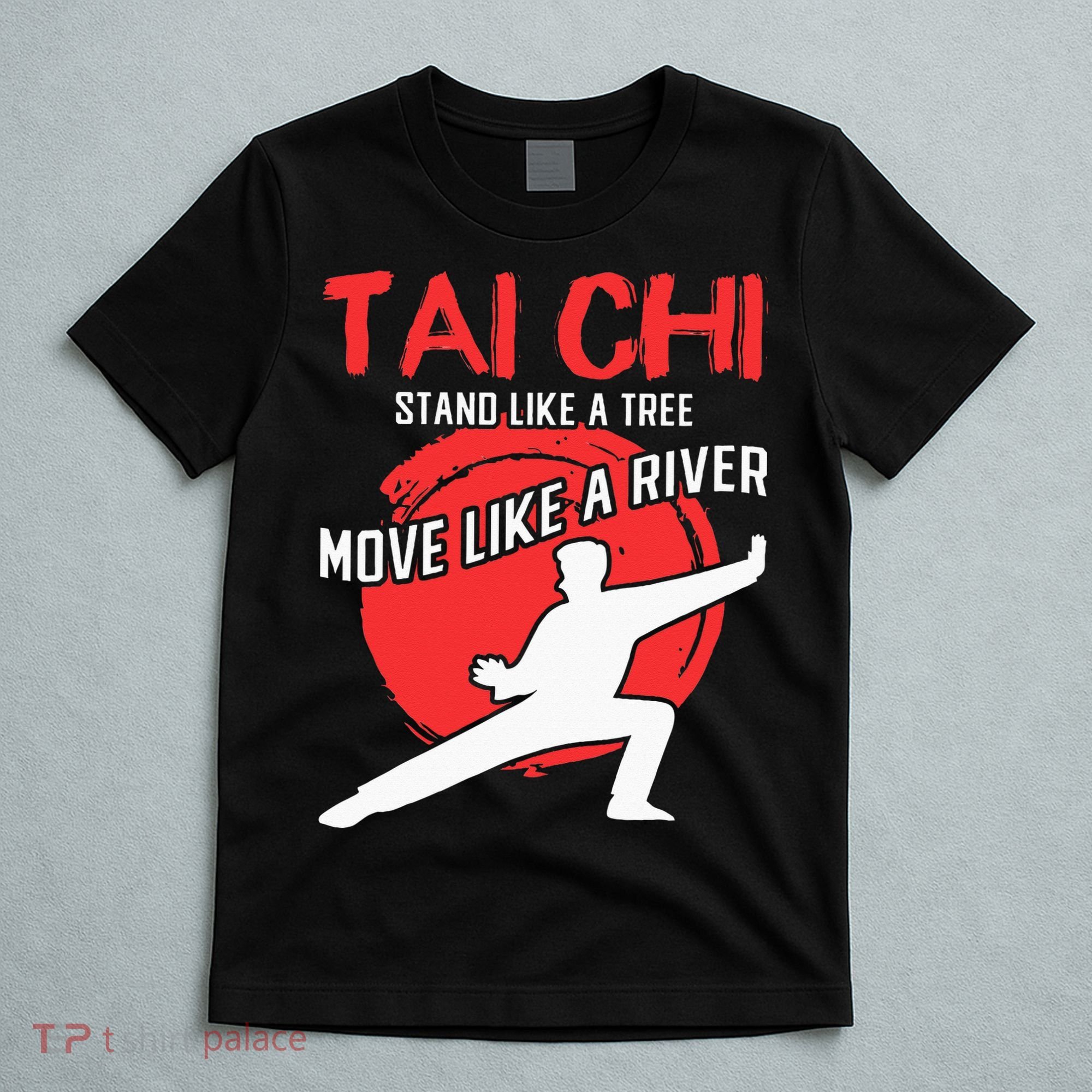 Stand Like a Tree Move Like a River Tai Chi T-Shirt