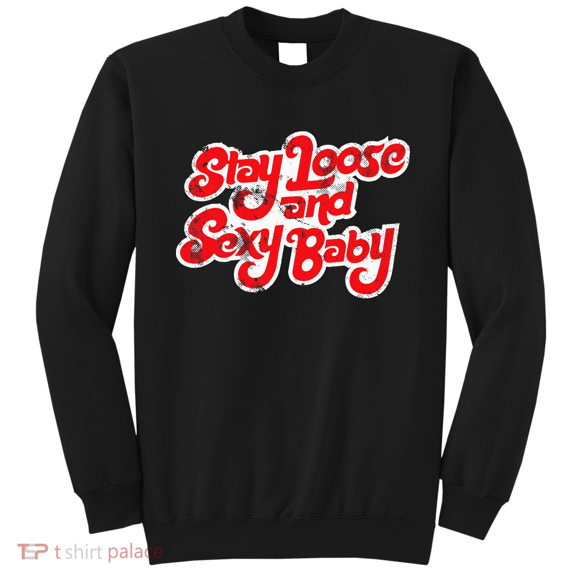 Stay Loose And Sexy Baby Sweatshirt