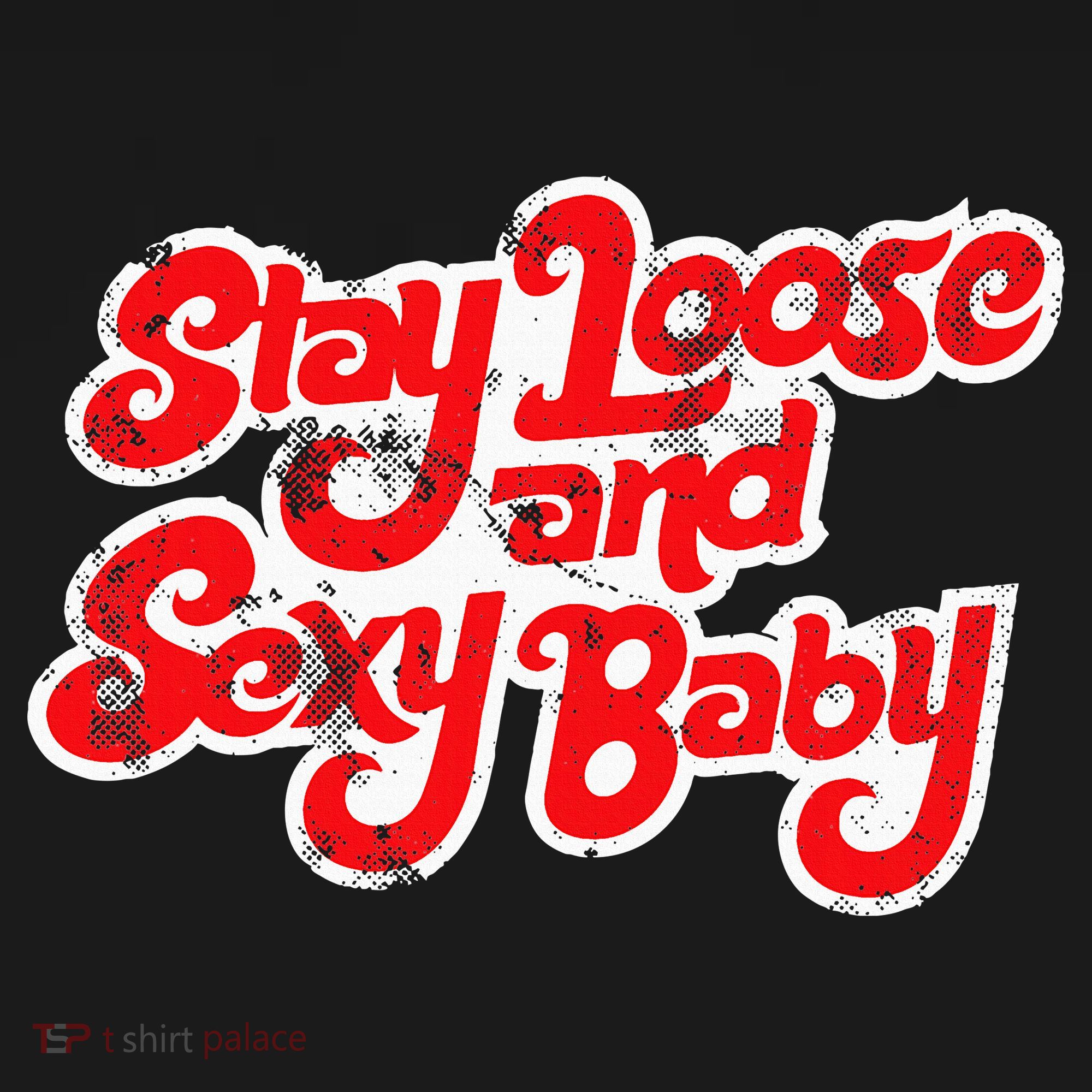 Stay Loose And Sexy Baby T-Shirt