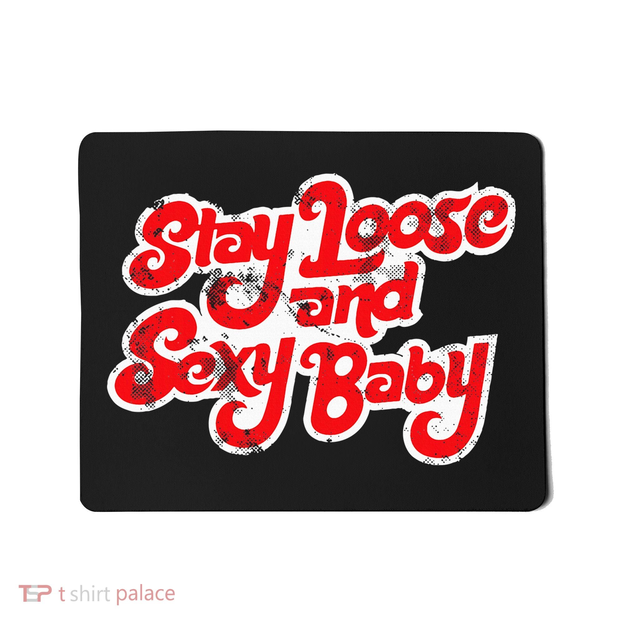 Stay Loose And Sexy Baby Mousepad