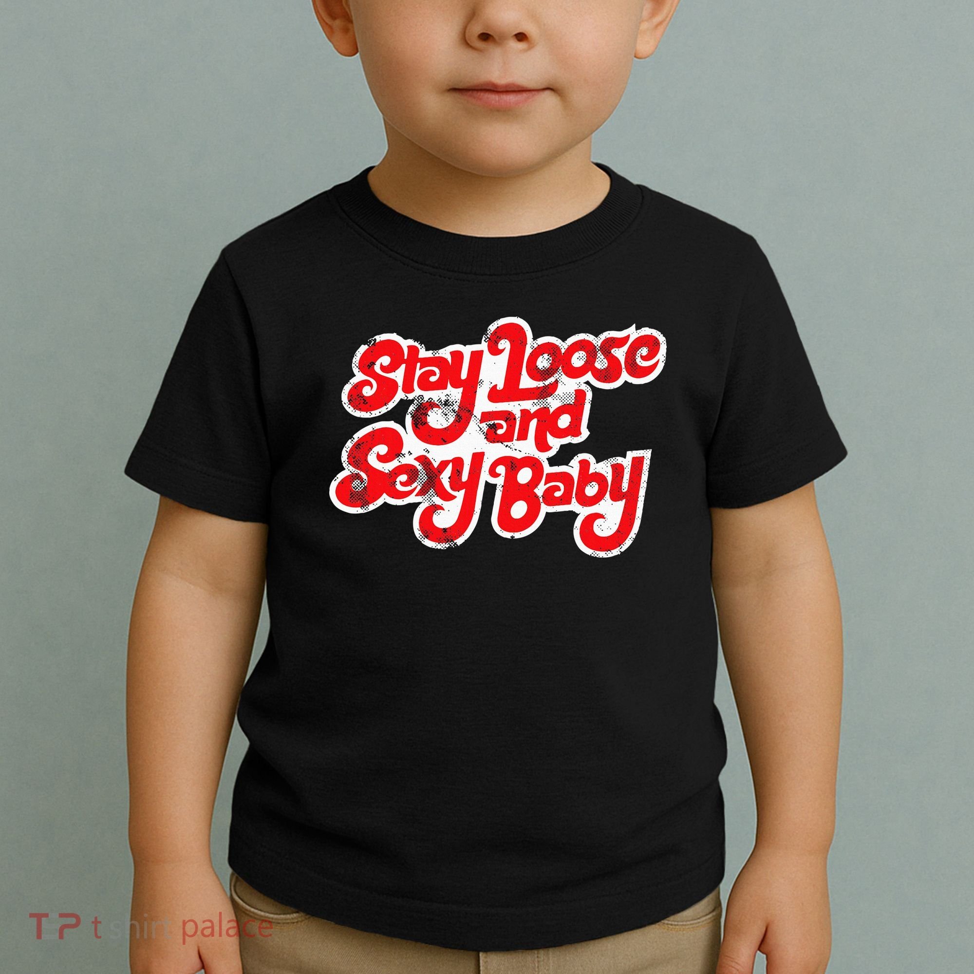 Stay Loose And Sexy Baby Toddler T-Shirt