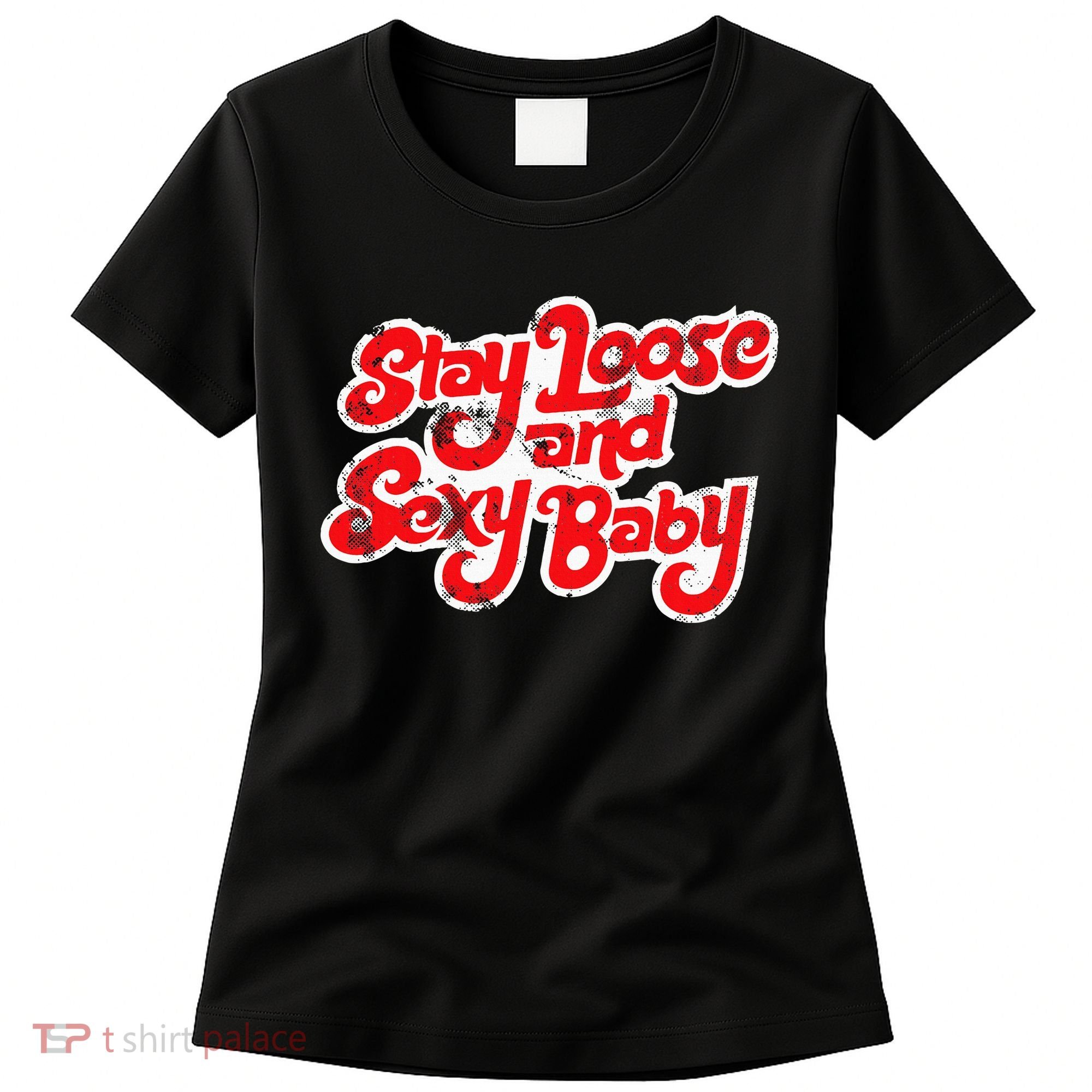 Stay Loose And Sexy Baby Women's T-Shirt