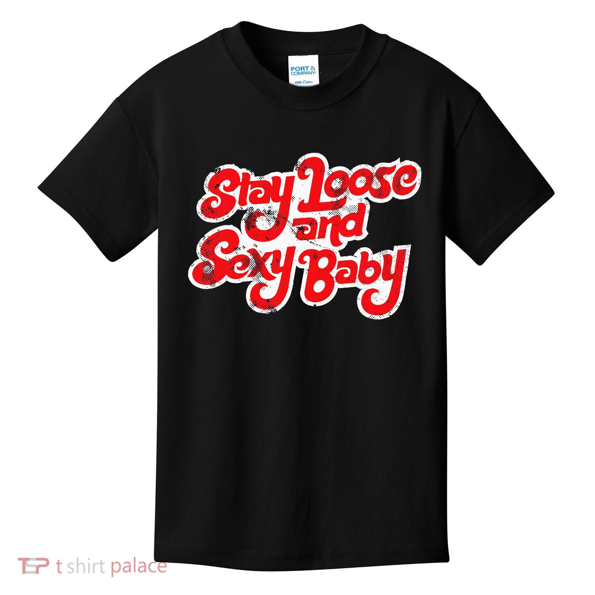Stay Loose And Sexy Baby Kids T-Shirt