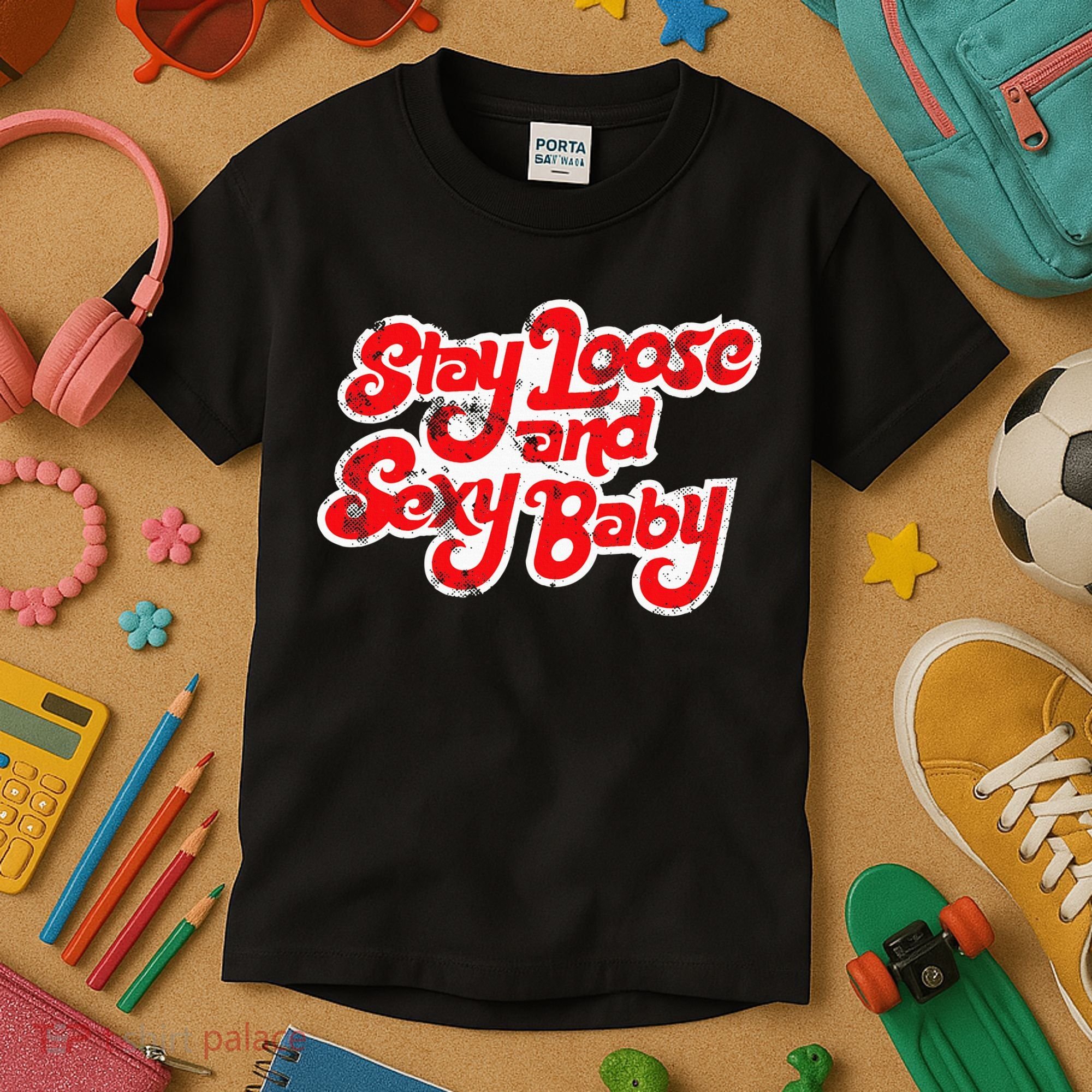 Stay Loose And Sexy Baby Kids T-Shirt