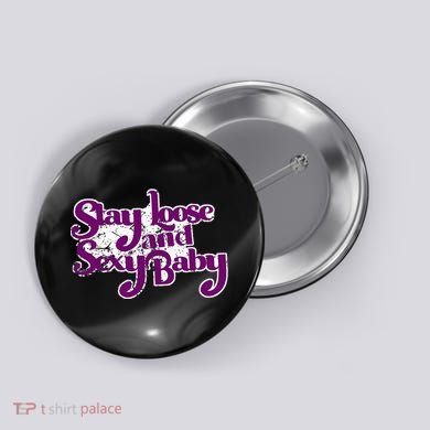 Stay Loose And Sexy Baby Button