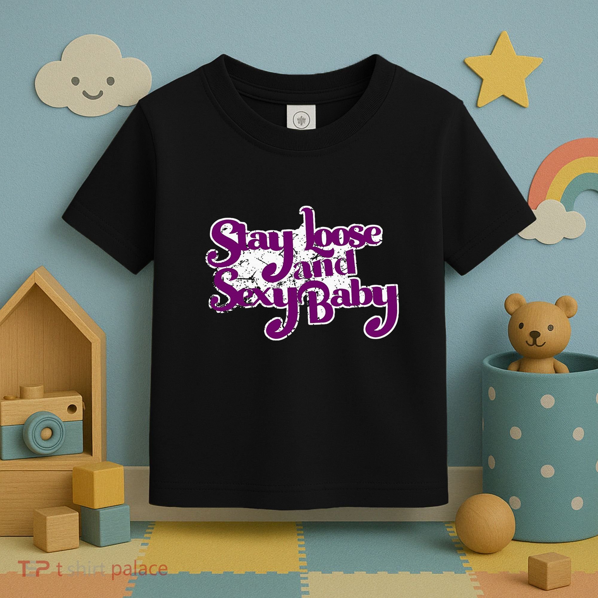 Stay Loose And Sexy Baby Toddler T-Shirt