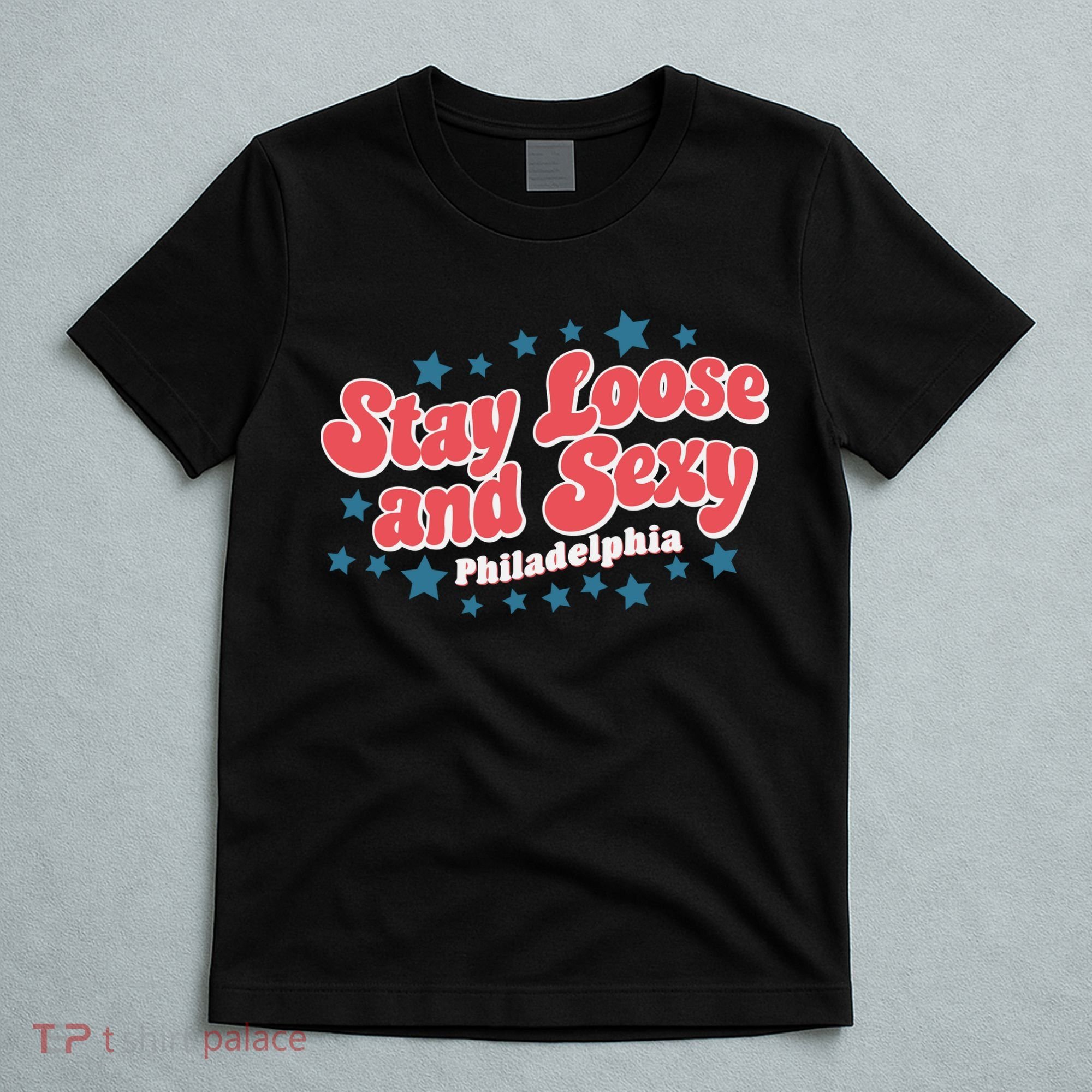 Stay Loose And Sexy Baby Philadelphia Baseball T-Shirt