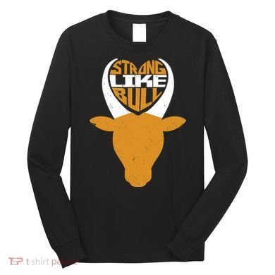 Strong Like Bull Long Sleeve Shirt