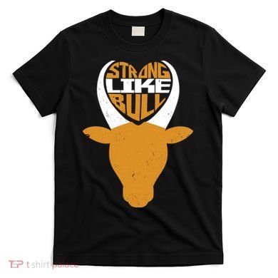 Strong Like Bull T-Shirt