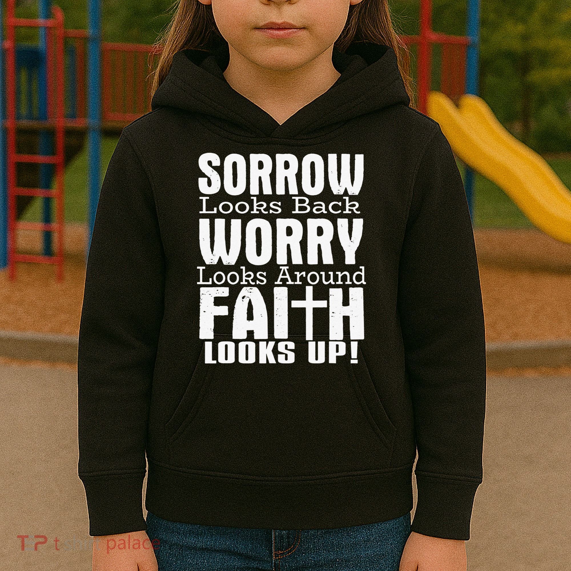 Sorrow Looks Back Worry Looks Around Faith Looks Up Kids Hoodie