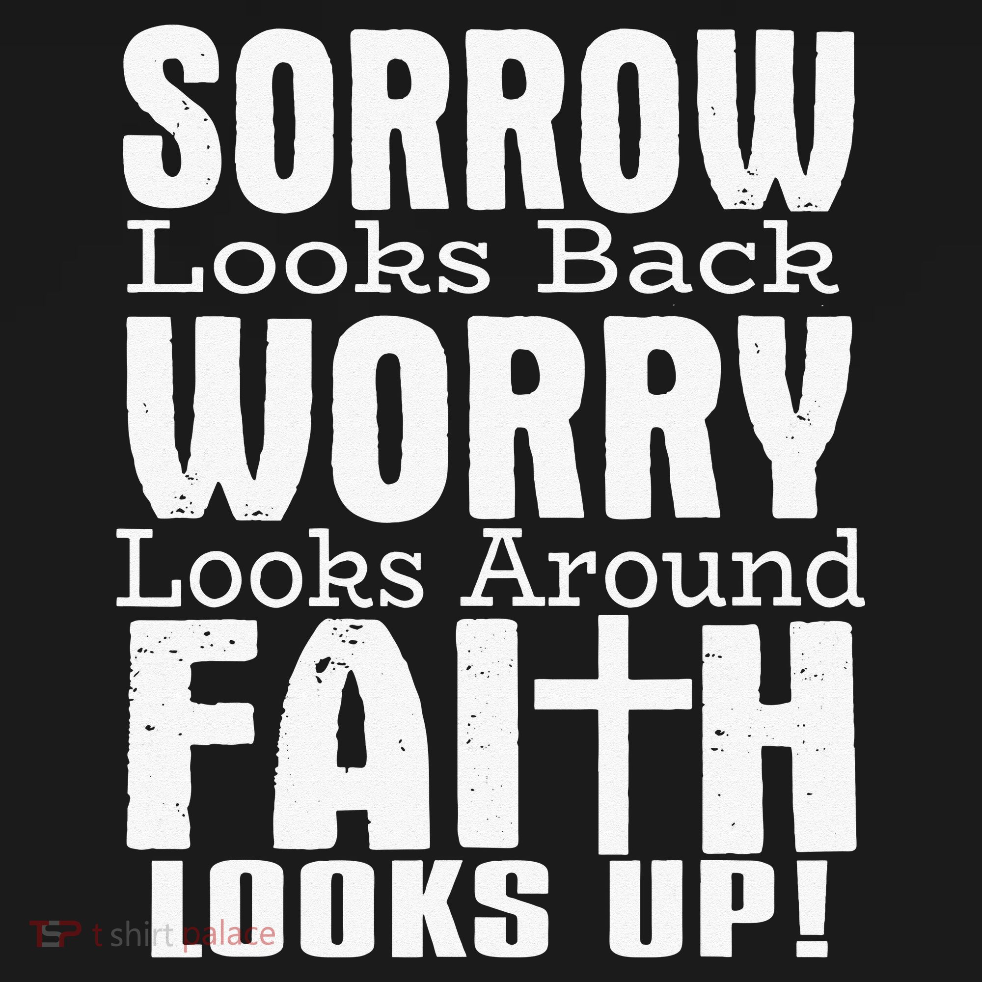 Sorrow Looks Back Worry Looks Around Faith Looks Up Kids T-Shirt