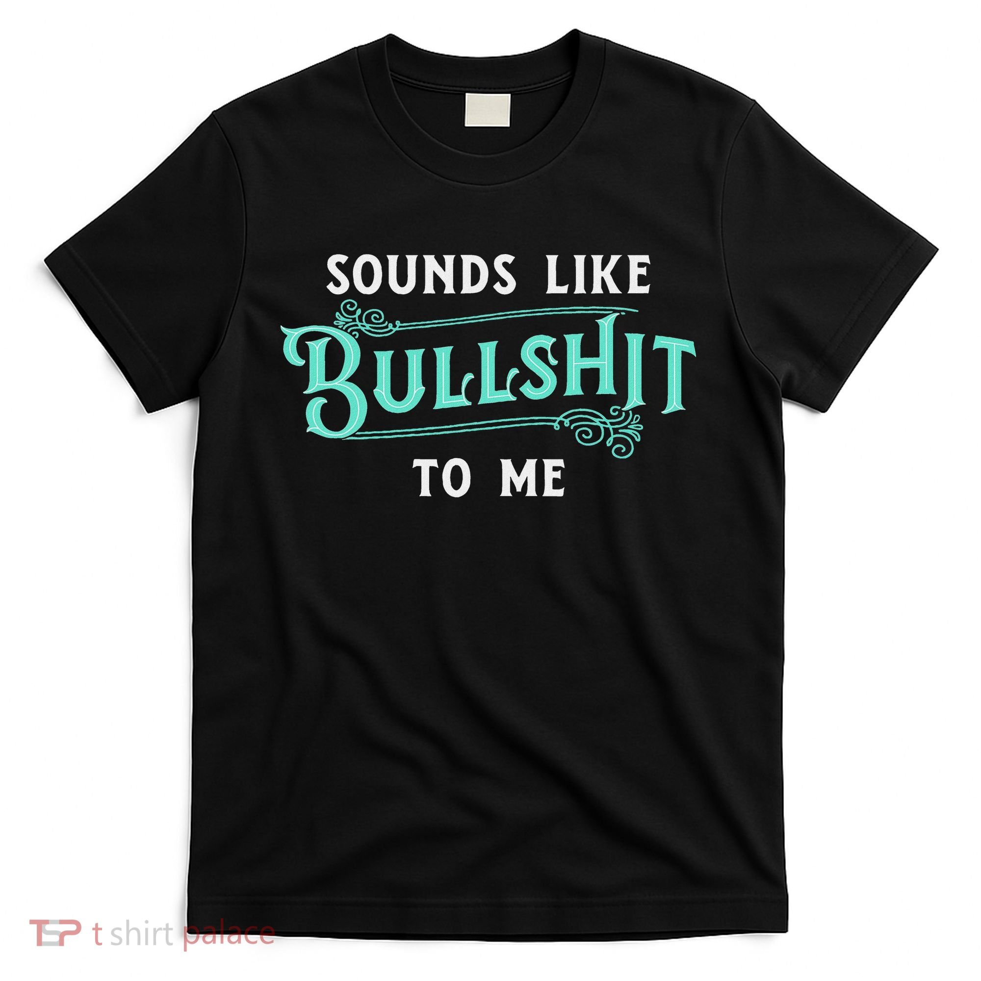 Sounds Like Bullshit To Me Funny Sarcasm Vintage T-Shirt