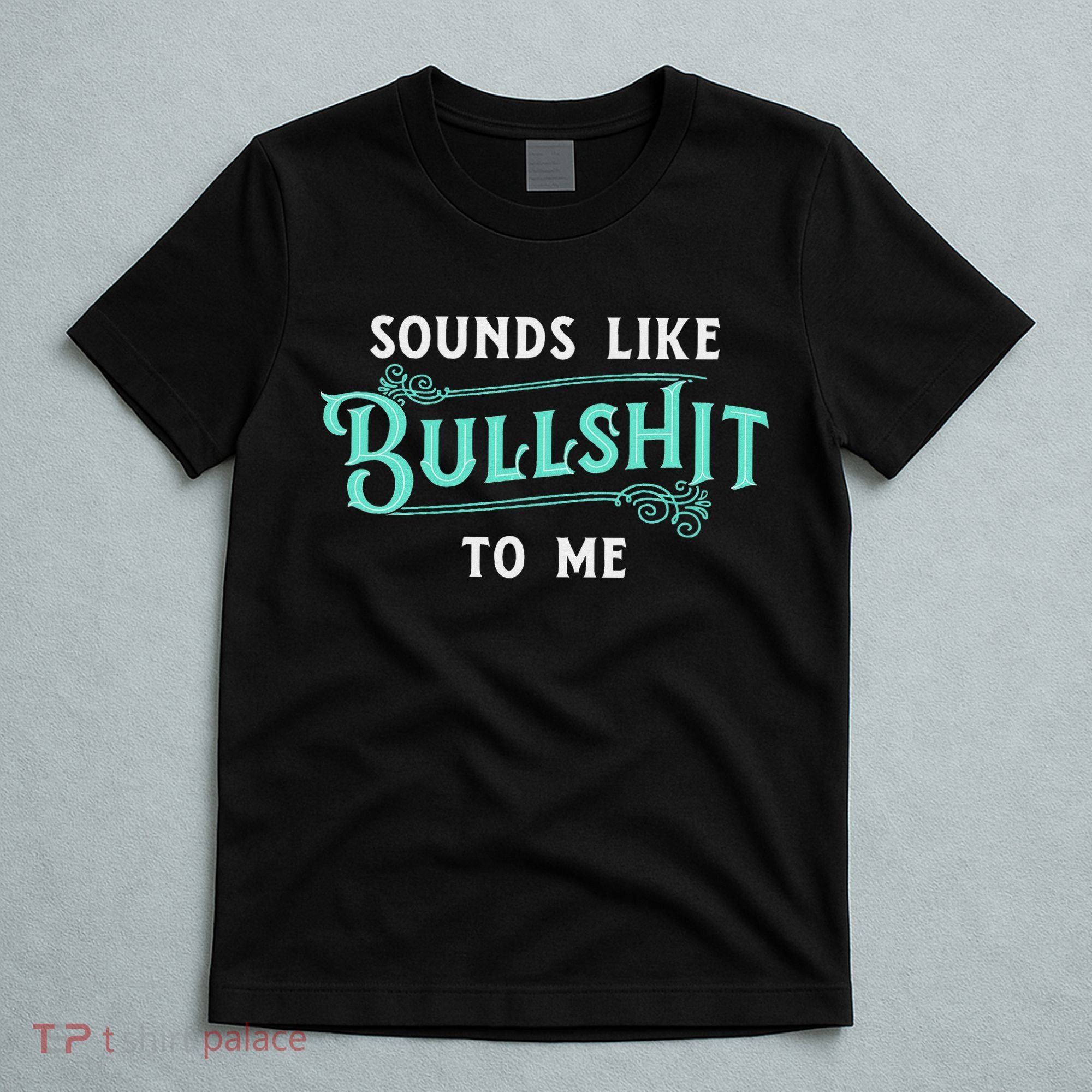 Sounds Like Bullshit To Me Funny Sarcasm Vintage T-Shirt