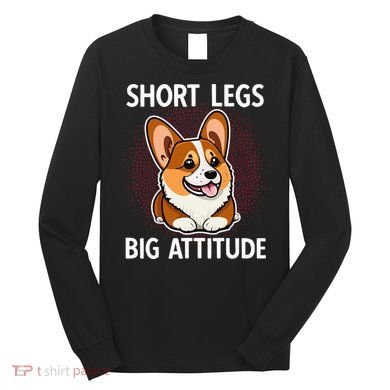 Short Legs Big Attitude Corgi Long Sleeve Shirt