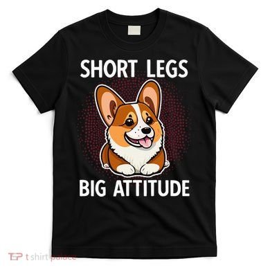 Short Legs Big Attitude Corgi T-Shirt