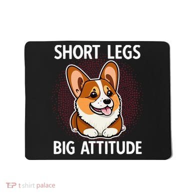 Short Legs Big Attitude Corgi Mousepad