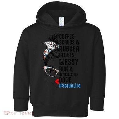 Scrub Life Coffee Scrubs And Rubber Gloves Nurses Week Toddler Hoodie