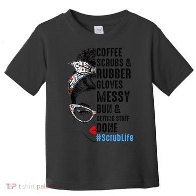 Scrub Life Coffee Scrubs And Rubber Gloves Nurses Week Toddler T-Shirt