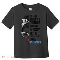 Scrub Life Coffee Scrubs And Rubber Gloves Nurses Week Toddler T-Shirt thumb 0