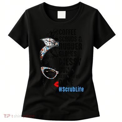 Scrub Life Coffee Scrubs And Rubber Gloves Nurses Week Women's T-Shirt