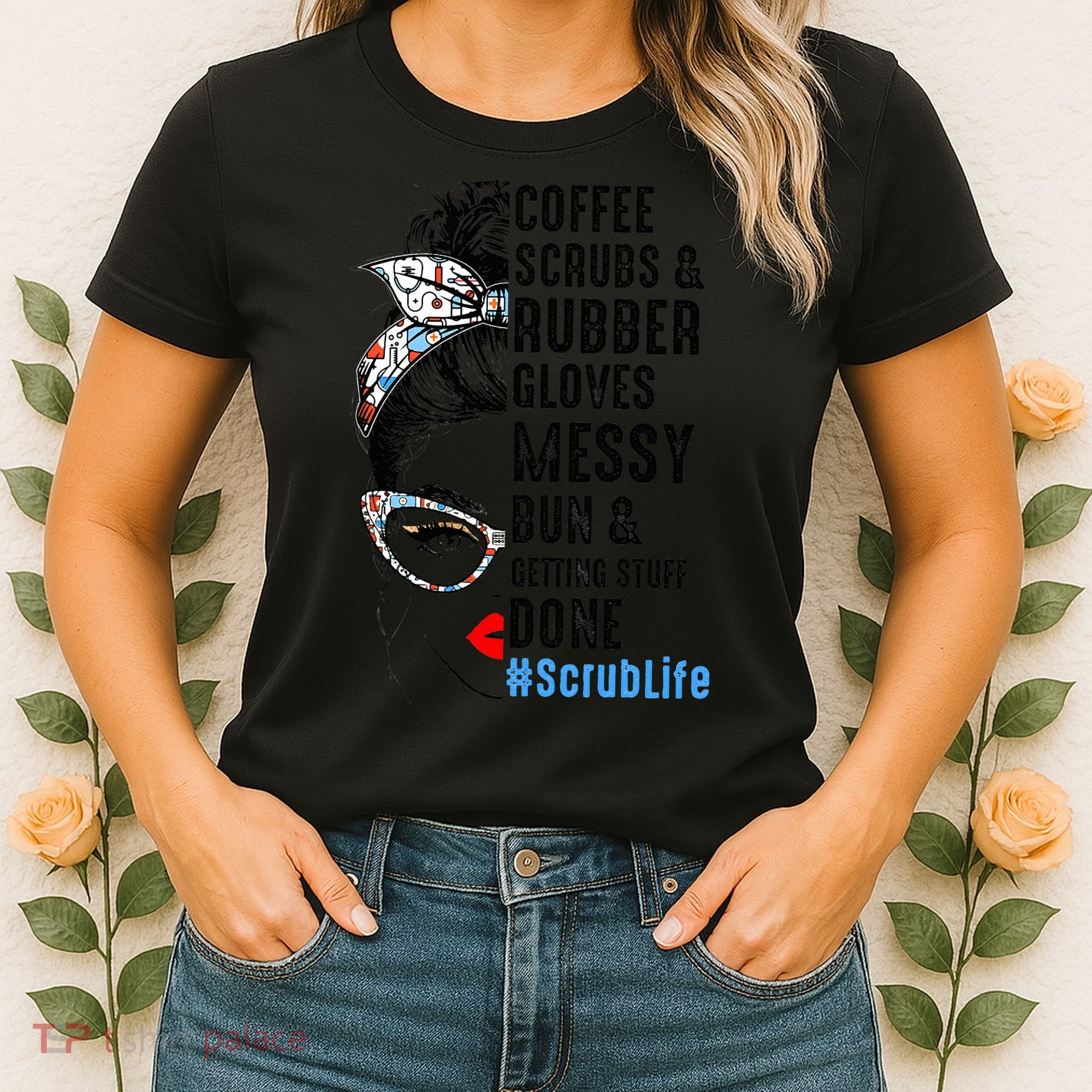 Scrub Life Coffee Scrubs And Rubber Gloves Nurses Week Women's T-Shirt