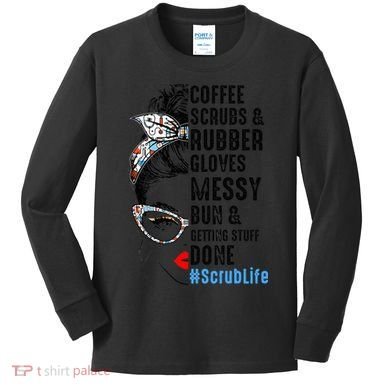Scrub Life Coffee Scrubs And Rubber Gloves Nurses Week Kids Long Sleeve Shirt