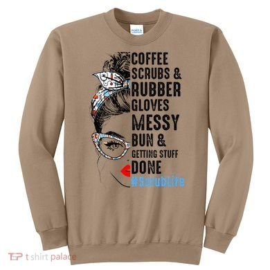 Scrub Life Coffee Scrubs And Rubber Gloves Nurses Week Sweatshirt