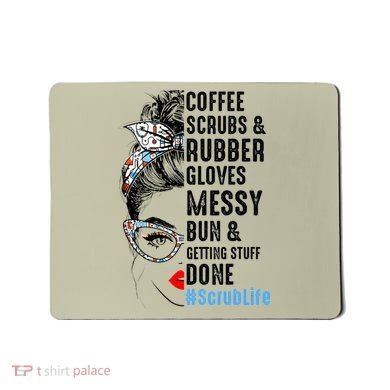Scrub Life Coffee Scrubs And Rubber Gloves Nurses Week Mousepad