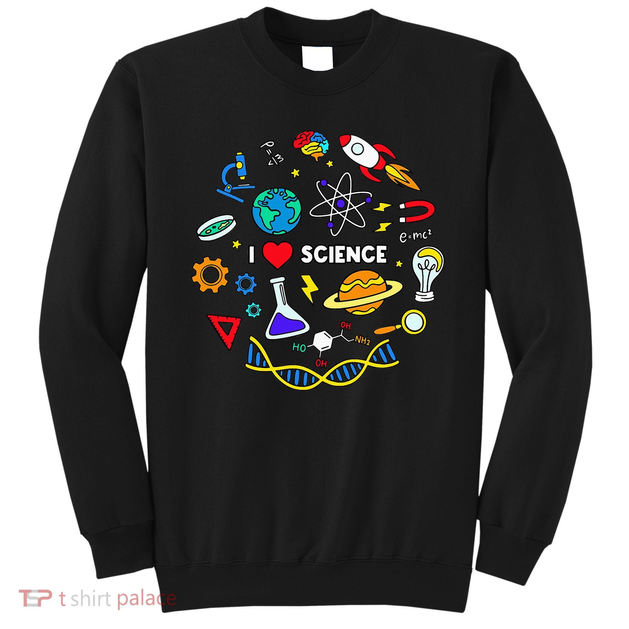 Science Lover Chemistry Biology Physics Love Science  Sweatshirt