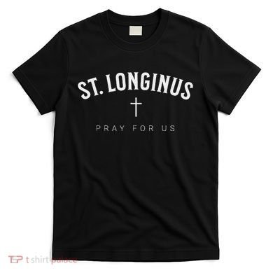 St. Longinus Catholic Christian Saint T-Shirt