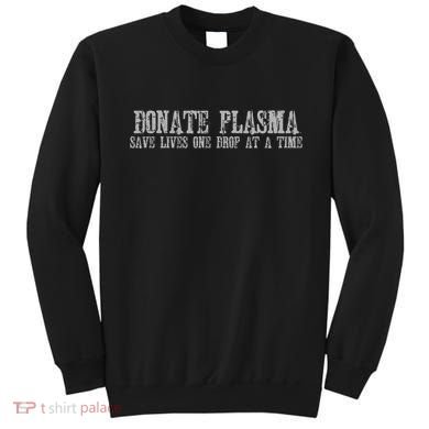 Save Lives Donate Plasma Sweatshirt