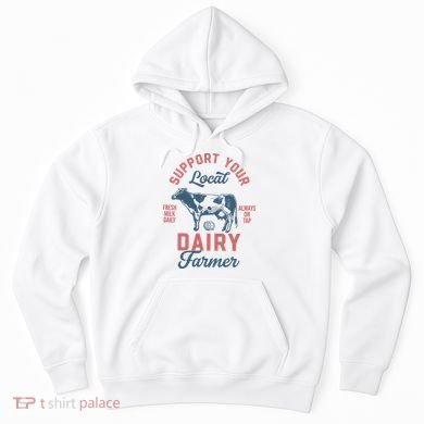 Support Local Dairy Farmer Hoodie