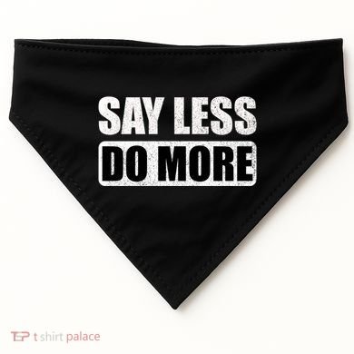 Say Less Do More Work Hard Stay Humble Positive Uplifting Gift USA-Made Doggie Bandana
