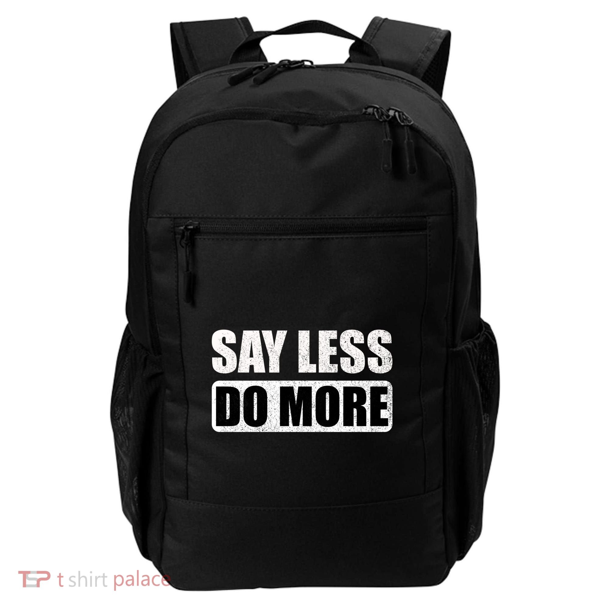 Say Less Do More Work Hard Stay Humble Positive Uplifting Gift Backpack