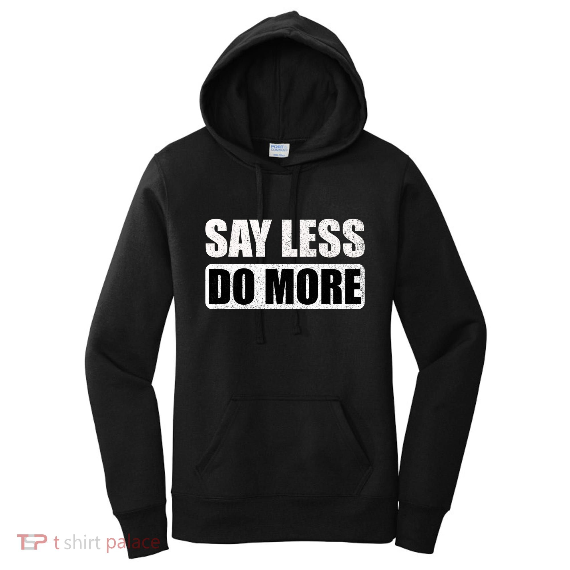 Say Less Do More Work Hard Stay Humble Positive Uplifting Gift Women's Hoodie