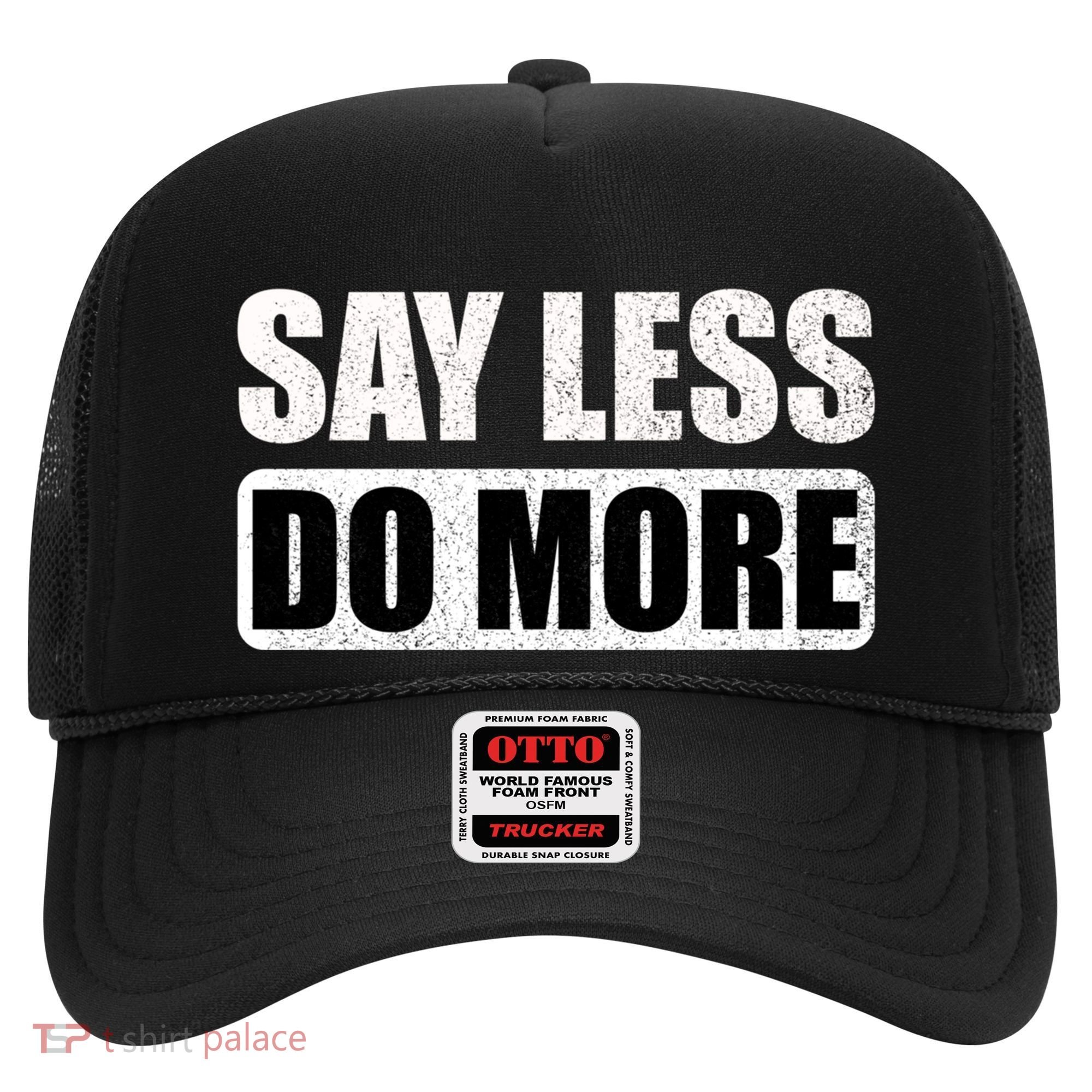 Say Less Do More Work Hard Stay Humble Positive Uplifting Gift Hat